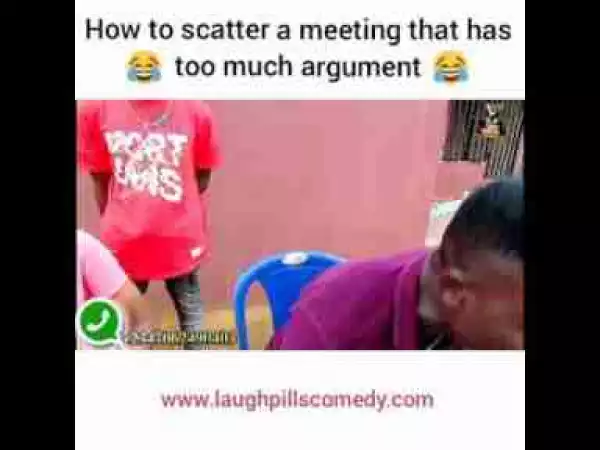 Video: Laughpills Comedy – How to Scatter a Meeting That Has Too Much Argument